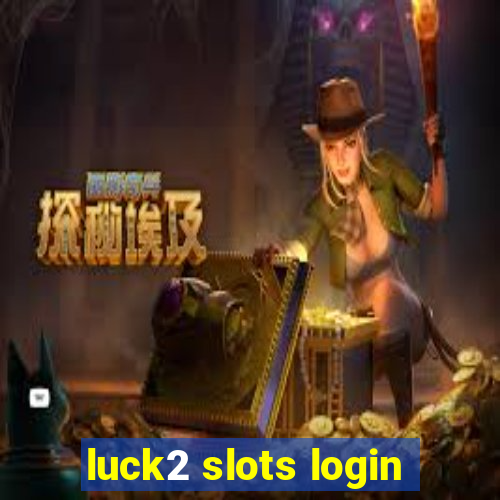 luck2 slots login